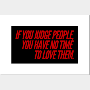 If You Judge People You Have No Time to Love Posters and Art